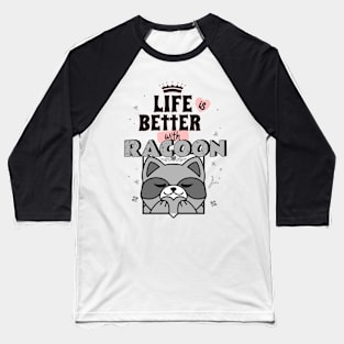 Life is better with Racoons Baseball T-Shirt